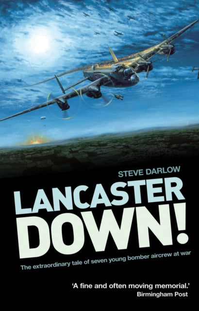 Lancaster Down!: The extraordinary tale of seven young bomber aircrew at war