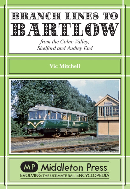 Branch Lines to Bartlow: from the Syour Valley, Shelford and Audley End