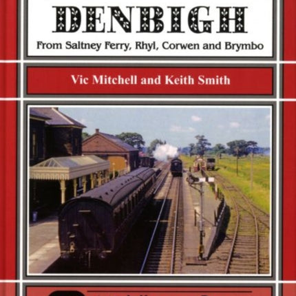 Branch Lines Around Denbigh: From Saltney Ferry, Rhyl, Corwen and Brymbo