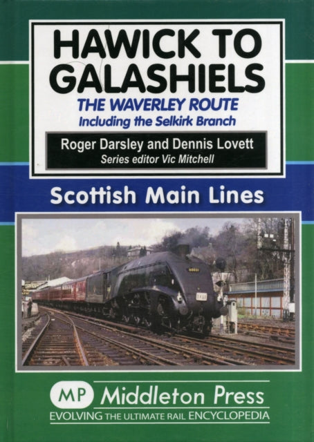 Hawick to Galashiels: The Waverley Route Including the Selkirk Branch