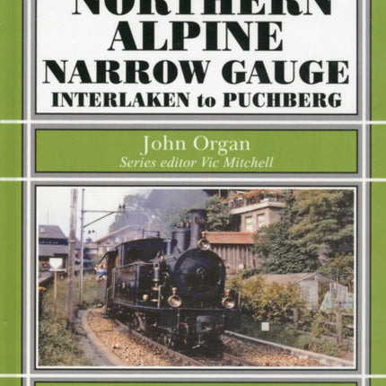 Northern Alpine Narrow Gauge: Interlaken to Pubhberg