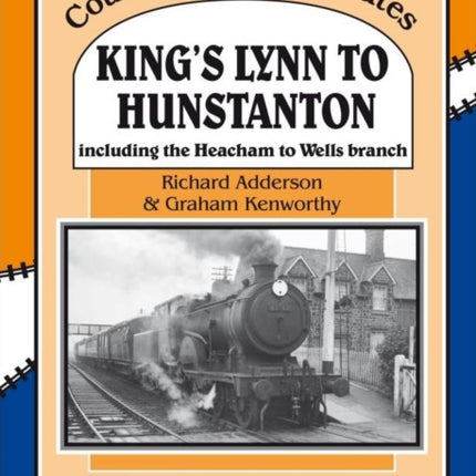 King's Lynn to Hunstanton: Including the Heacham to Wells Branch