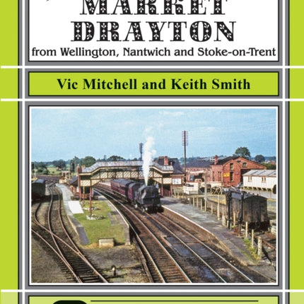 Branch Lines Around Market Drayton: From Wellington, Nantwich and Stoke-on-Trent