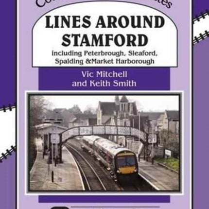 Lines Around Stamford: Including Peterborough, Sleaford, Spalding & Market Harborough