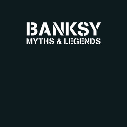 Banksy Myths & Legends: Volume 1