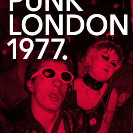 1977 Punk London: The Roxy, The Vortex, Kings Road and Beyond