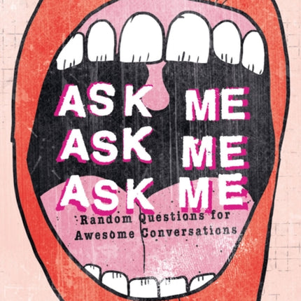 Ask Me, Ask Me, Ask Me: Random Questions for Awesome Conversations