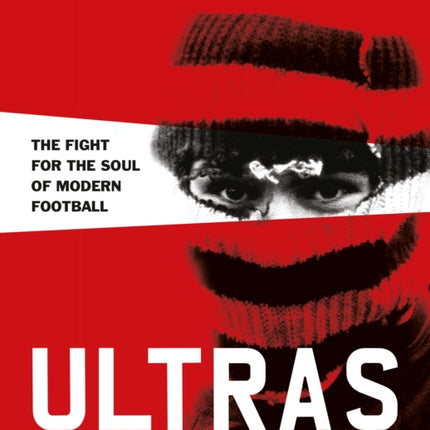 Ultras. A Way of Life: The fight for the soul of Modern Football