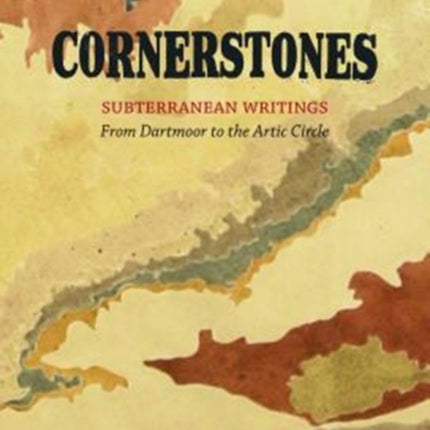 Cornerstones: Subterranean writings; from Dartmoor to the Arctic Circle