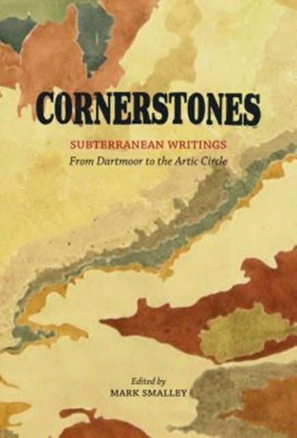 Cornerstones: Subterranean writings; from Dartmoor to the Arctic Circle