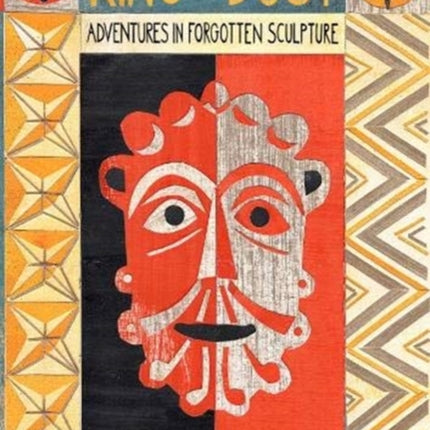 King of Dust: Adventures in forgotten sculpture