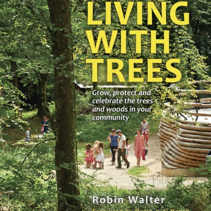 Living with Trees: Grow, protect and celebrate the trees and woods in your community