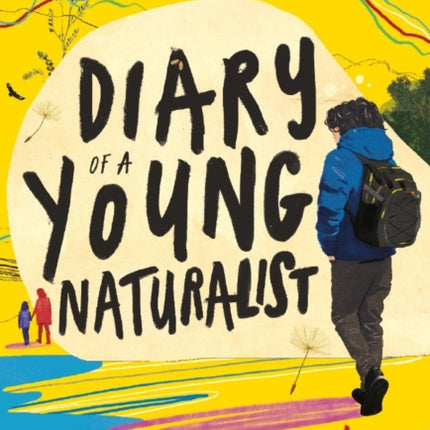 Diary of a Young Naturalist: WINNER OF THE 2020 WAINWRIGHT PRIZE FOR NATURE WRITING