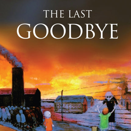 The Last Goodbye: Holocaust Paintings & Poems by Edith Hofmann