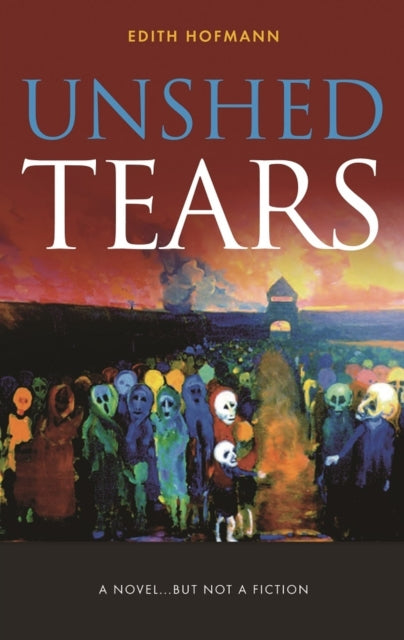 Unshed Tears: A Novel...but Not a Fiction