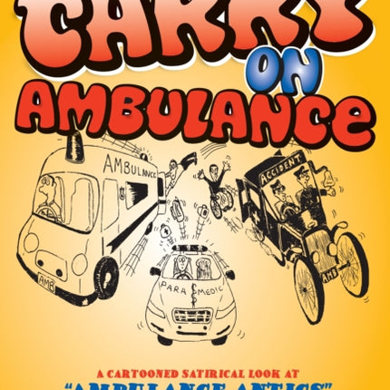 Carry on Ambulance: True Stories of Ambulance Service Antics from the 1960s to the Present Day
