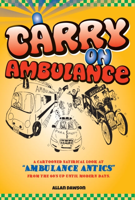 Carry on Ambulance: True Stories of Ambulance Service Antics from the 1960s to the Present Day