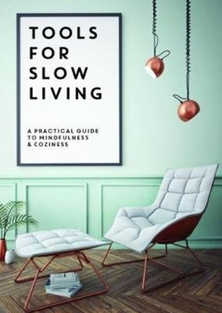 Tools for Slow Living: A Practical Guide to Mindfullness & Coziness