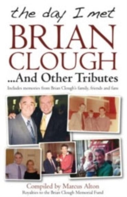 The Day I Met Brian Clough...and Other Tributes: Includes Memories from Brian Clough's Family, Friends and Fans