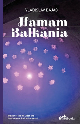 Hamam Balkania: A Novel and Other Stories