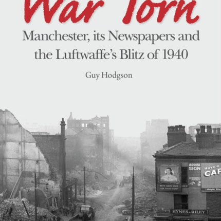 War Torn: Manchester, its Newspapers and the Luftwaffe's Christmas Blitz of 1940