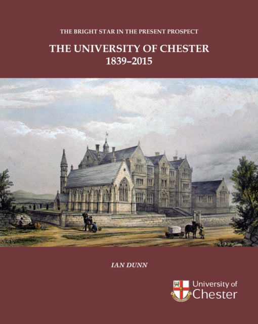Bright Star in the Present Prospect: The University of Chester 1839-2015: 2015
