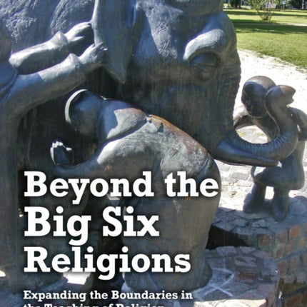 Beyond the Big Six Religions: Expanding the Boundaries in the Teaching of Religion and Worldviews: 2019