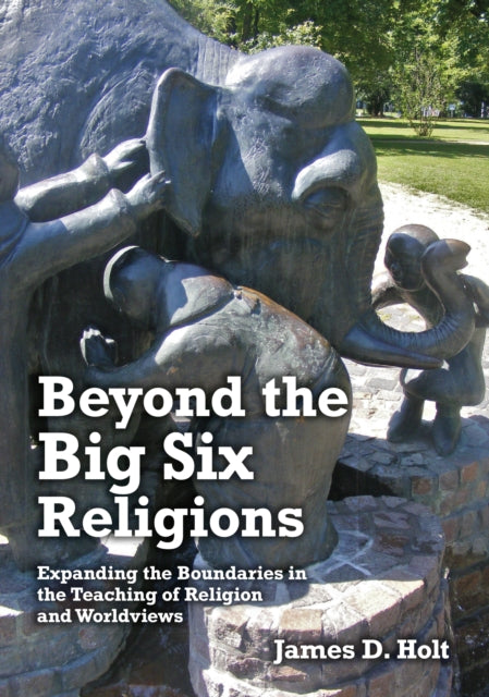 Beyond the Big Six Religions: Expanding the Boundaries in the Teaching of Religion and Worldviews: 2019