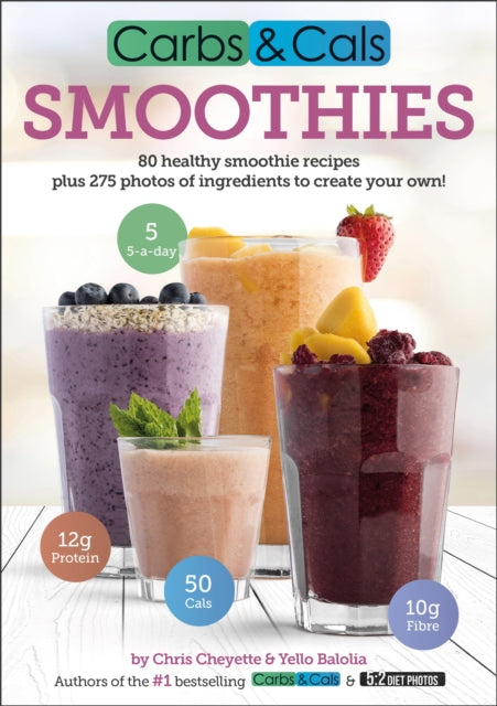 Carbs & Cals Smoothies: 80 Healthy Smoothie Recipes & 275 Photos of Ingredients to Create Your Own!