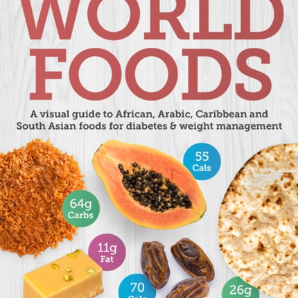 Carbs & Cals World Foods: A visual guide to African, Arabic, Caribbean and South Asian foods for diabetes & weight management