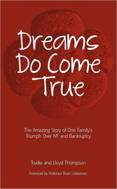 Dreams Do Come True: The Amazing Story of One Family's Triumph Over IVF and Bankruptcy
