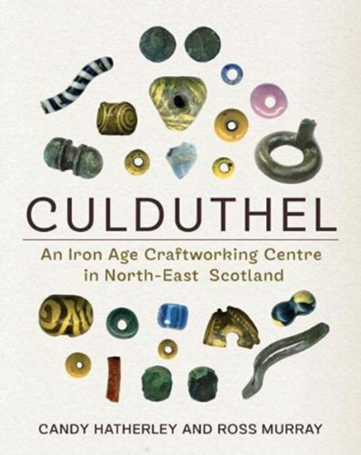 Culduthel: An Iron Age Craftworking Centre in North-East Scotland