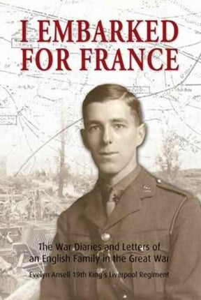 I Embarked for France: The War Diaries and