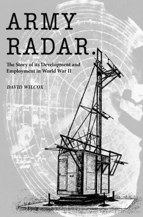 Army Radar: The Story of its Development and Employment in World War II