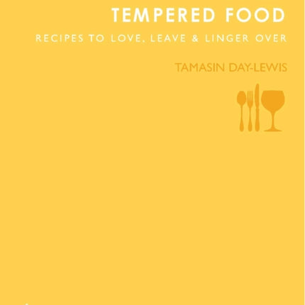 Good Tempered Food: Recipes to Love, Leave and Linger Over