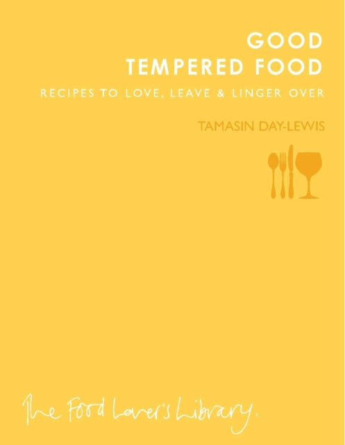 Good Tempered Food: Recipes to Love, Leave and Linger Over