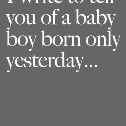 I Write to Tell You of a Baby Boy Born Only Yesterday . . . .