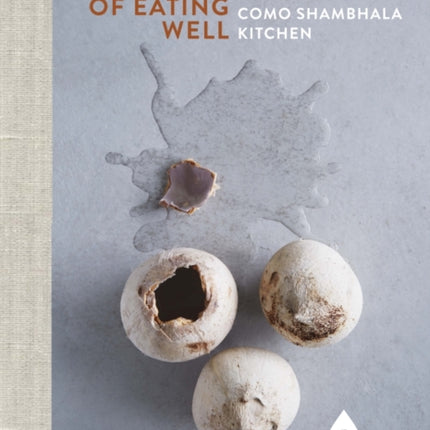 Pleasures of Eating Well: Nourishing Favourites from the Como Shambhala Kitchens