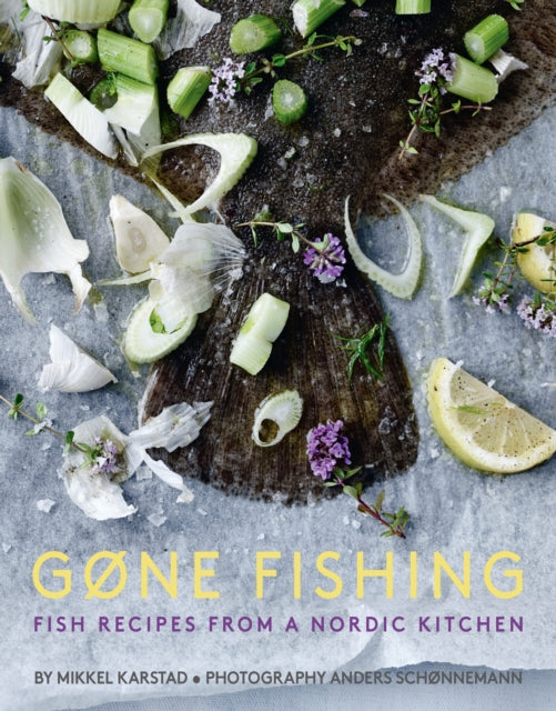 Gone Fishing: Fish Recipes from a Nordic Kitchen