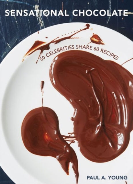 Sensational Chocolate: 50 Celebrities Share 60 Recipes