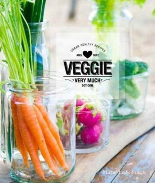 Veggie Very Much: Urban Healthy Recipes