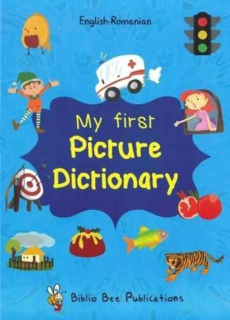 My First Picture Dictionary: English-Romanian with Over 1000 Words: 2016