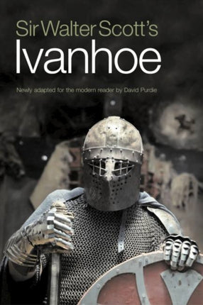 Sir Walter Scott's Ivanhoe: Newly Adapted for the Modern Reader by David Purdie