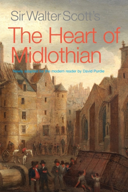 Sir Walter Scott's The Heart of Midlothian: Newly adapted for the Modern Reader