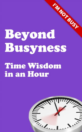 Beyond Busyness: Time Wisdom in an Hour
