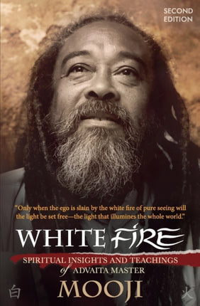 White Fire: Spiritual Insights and Teachings of Advaita Master Mooji