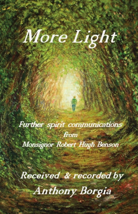 More Light: Further spirit communications from Monsignor Robert Hugh Benson: 2020