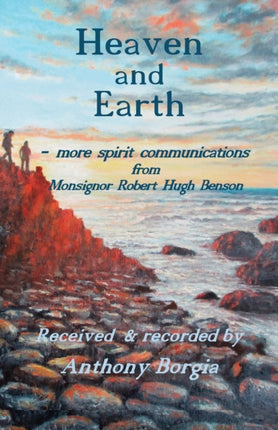 Heaven and Earth: more spirit communications from Monsignor Robert Hugh Benson