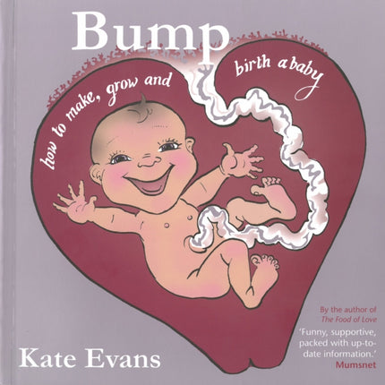 Bump: How to Make, Grow and Birth a Baby