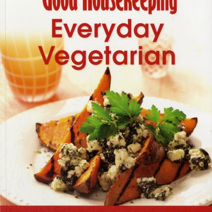 Good Housekeeping Easy To Make! Everyday Vegetarian: Over 100 Triple-Tested Recipes (Good Housekeeping)